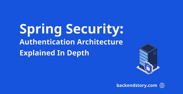 Spring Security: Authentication Architecture Explained In Depth